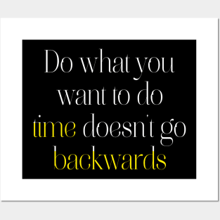 Do what you want to do, time doesn't go backwards. Posters and Art